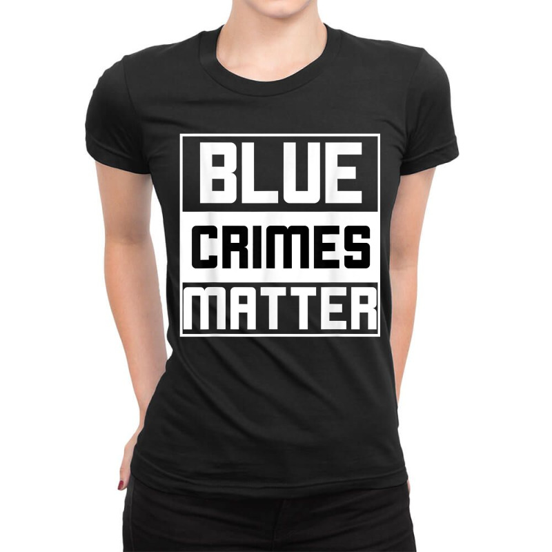 Blue Crimes Matter Anti-police State Ladies Fitted T-Shirt by BessieCarolyn | Artistshot