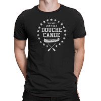 Please Don't Be A Douche Canoe T-shirt | Artistshot