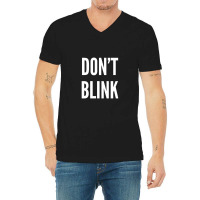 Don't Blink V-neck Tee | Artistshot