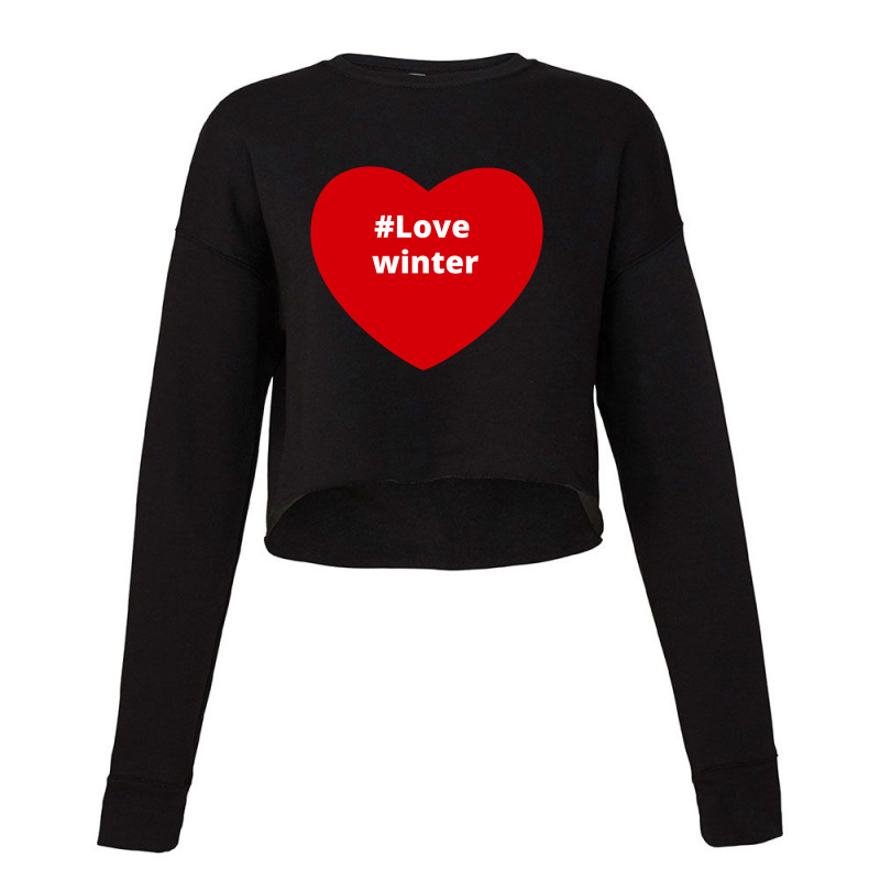 Love Winter, Hashtag Heart, Love Winter Cropped Sweater by chillinxs | Artistshot