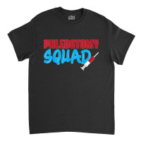 Cool Phlebotomy Squad With Syringe Phlebotomist Apparel Classic T-shirt | Artistshot