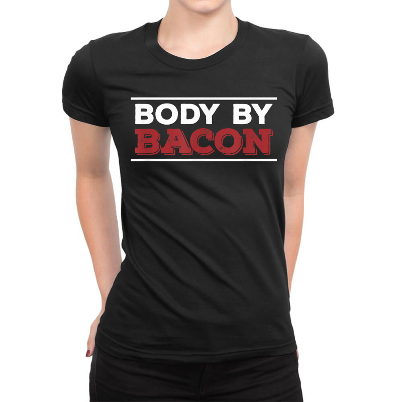 Body By Bacon Funny Pig Meat Gift For A Bacon Lover Ladies Fitted T-Shirt by BessieCarolyn | Artistshot