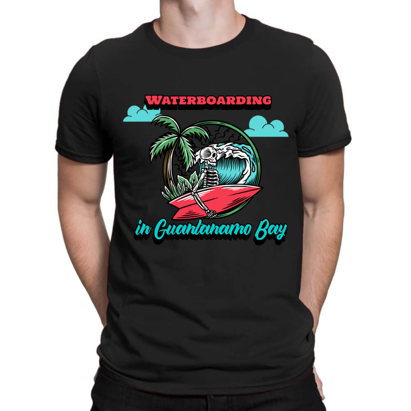 Waterboarding In Der Bucht Von Guantanamo T-shirt | Artistshot