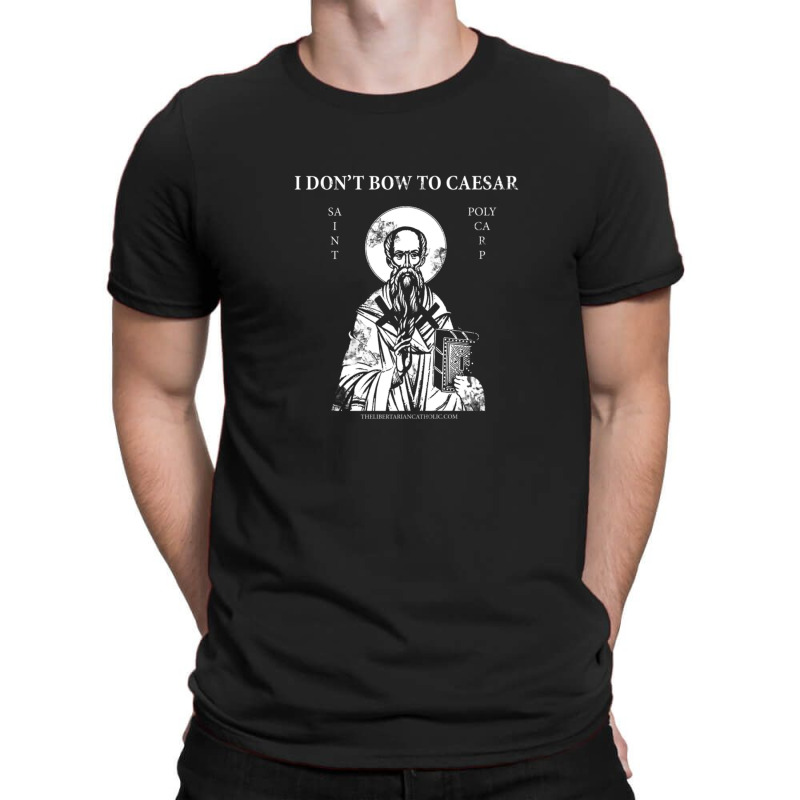 Saint Polycarp I Don't Bow To Caesar T-Shirt by JoscelyneMewes | Artistshot