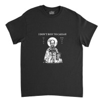 Saint Polycarp I Don't Bow To Caesar Classic T-shirt | Artistshot