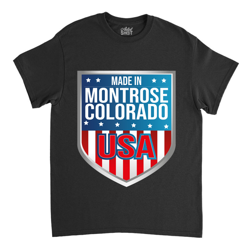 Made In Montrose, Colorado. Patriotic Usa Classic T-shirt by Mary Kiefe | Artistshot