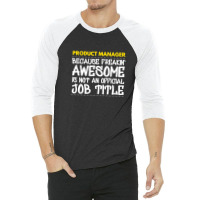 Product Manager Because Freakin Awesome Is Not An 3/4 Sleeve Shirt | Artistshot