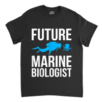 Future Marine Biologist Gift For Students Sea Life Classic T-shirt | Artistshot