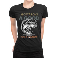 Fishing Fish Vintage Funny Gotta Love A Good Pole Dance Fishing Lovers Ladies Fitted T-shirt | Artistshot