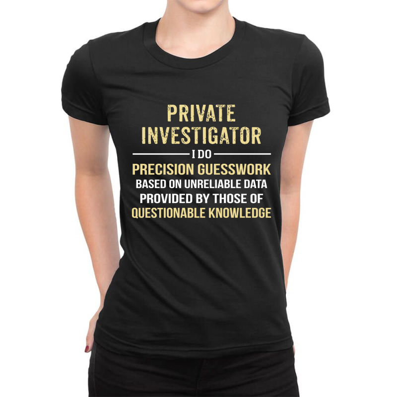 Private Investigator I Do Precision Guesswork. Funny Gift Ladies Fitted T-Shirt by thanchashop | Artistshot