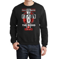 Jesus Christ Christian Fully Vaccinated By The Blood Of Jesus Christia Crewneck Sweatshirt | Artistshot