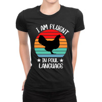 I’m Fluent In Fowl Language Farm Life Crazy Chicken Lady Fun Ladies Fitted T-shirt | Artistshot