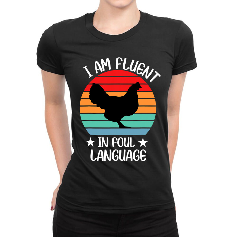 I’m Fluent In Fowl Language Farm Life Crazy Chicken Lady Fun Ladies Fitted T-Shirt by cm-arts | Artistshot