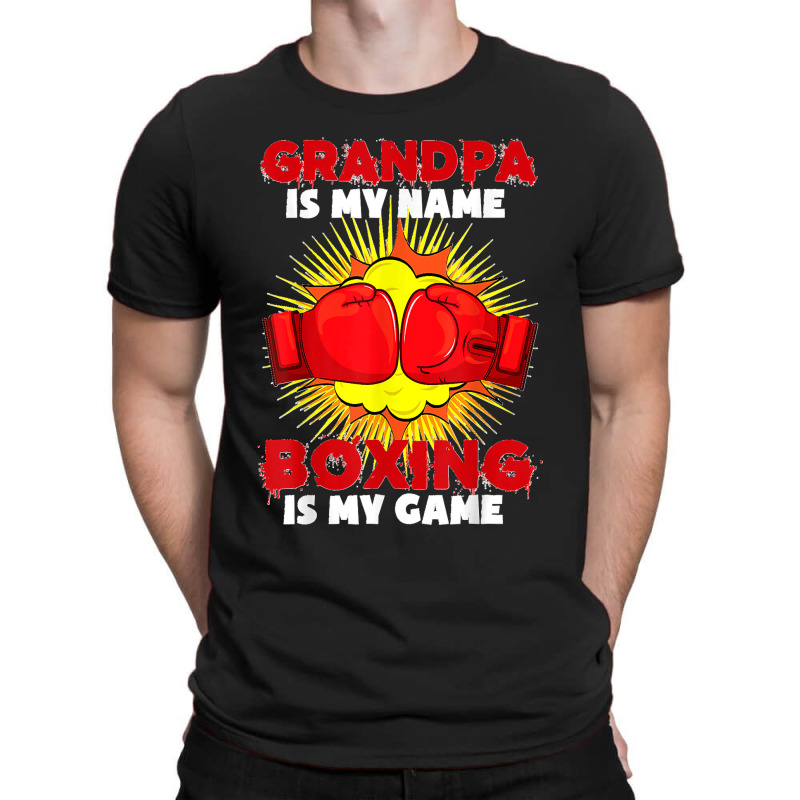 Grandpa Is My Name Boxing Is My Game Sport Fighting Boxer T-Shirt by cm-arts | Artistshot