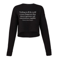 Nothing In All The World Is More Dangerous   Martin Luther King Junior Cropped Sweater | Artistshot