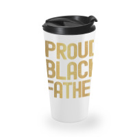 Proud Black Father Father's Day Black History Travel Mug | Artistshot