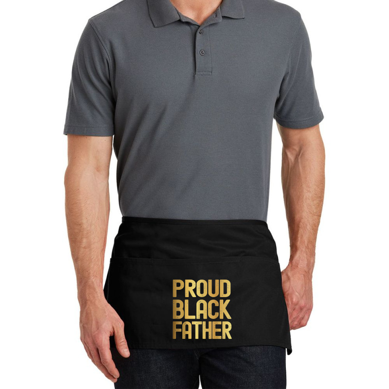 Proud Black Father Father's Day Black History Waist Apron | Artistshot