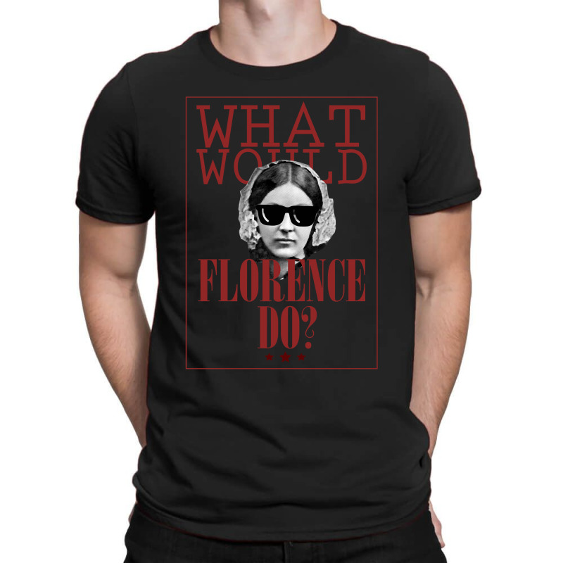 What Would Florence Do T-shirt | Artistshot