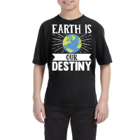 Earth Day T  Shirt Earth Is Our Destiny  Earth Day Climate Change T  S Youth Tee | Artistshot