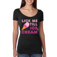 Lick Me Till Ice Cream T  Funny Adult Humor Gift Women's Triblend Scoop T-shirt | Artistshot