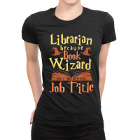 Librarian Because Book Wizard Not A Job Title Gift Ladies Fitted T-shirt | Artistshot