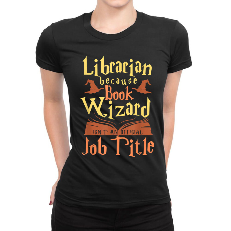 Librarian Because Book Wizard Not A Job Title Gift Ladies Fitted T-Shirt by BlancaJanet | Artistshot