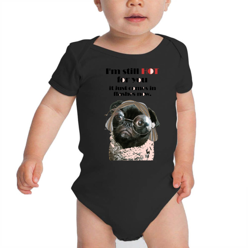 Valentine Anniversary T  Shirt I'm Still Hot For You It Just Comes In Baby Bodysuit | Artistshot