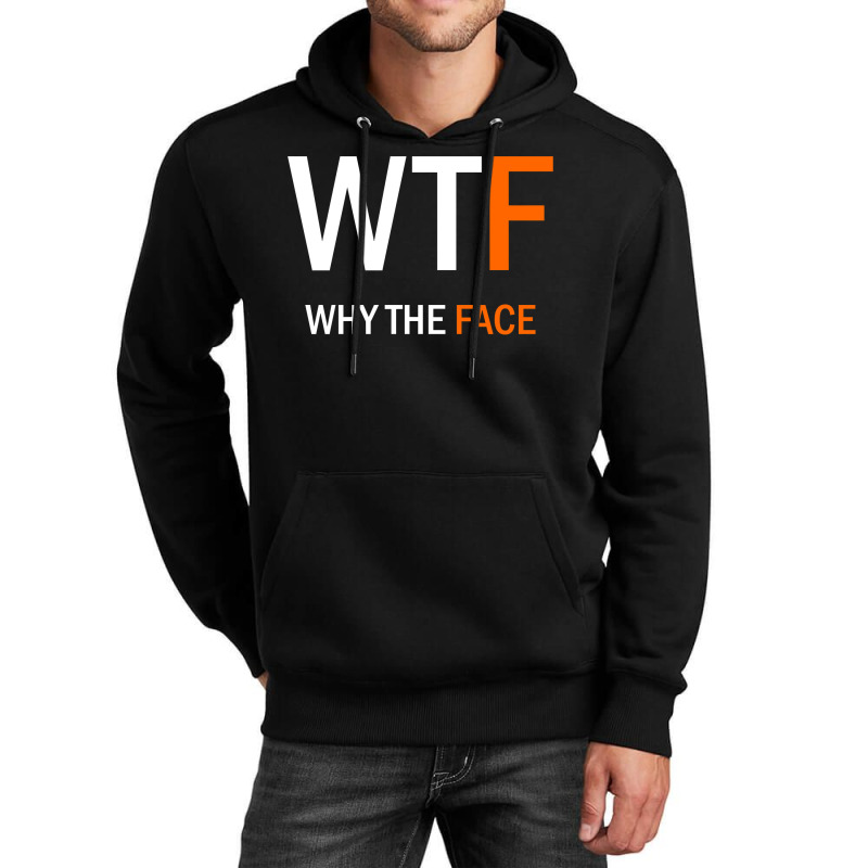 Wtf Why The Face Unisex Hoodie | Artistshot