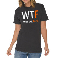 Wtf Why The Face Vintage T-shirt | Artistshot