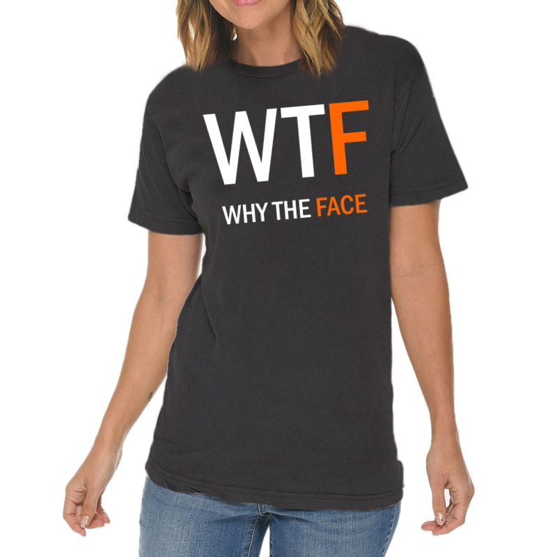 Wtf Why The Face Vintage T-shirt | Artistshot