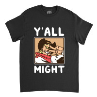 Yalls Funny Might Classic T-shirt | Artistshot