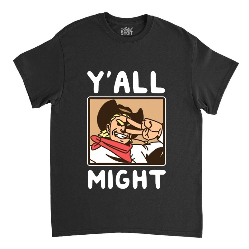 Yalls Funny Might Classic T-shirt | Artistshot