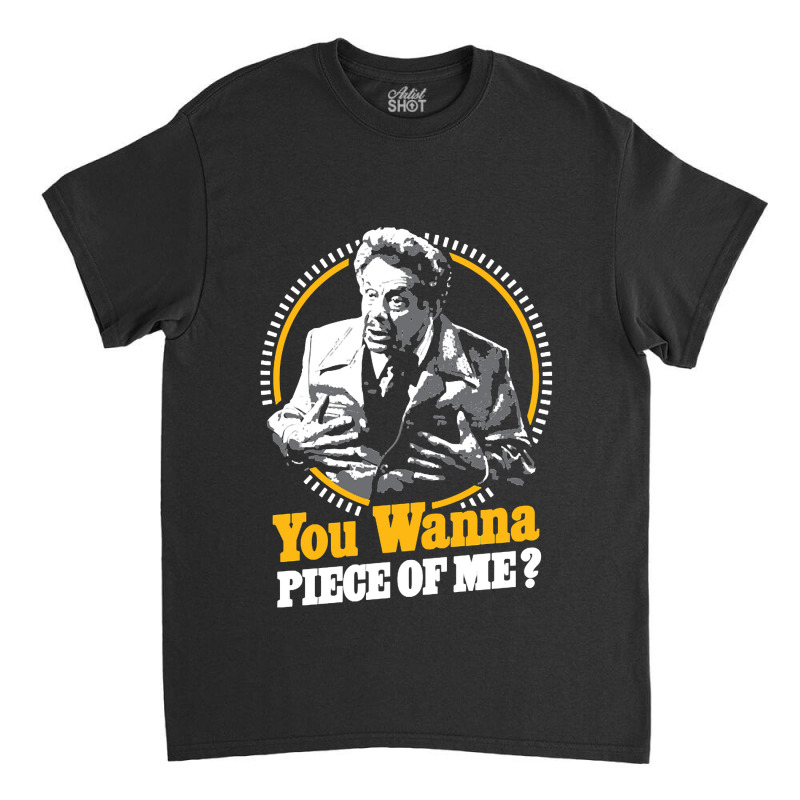 You Wanna Piece Of Me Classic T-shirt | Artistshot