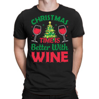 Wine Christmas T  Shirt C H R I S T M A S T I M E I S B E T T E R W I T-shirt | Artistshot