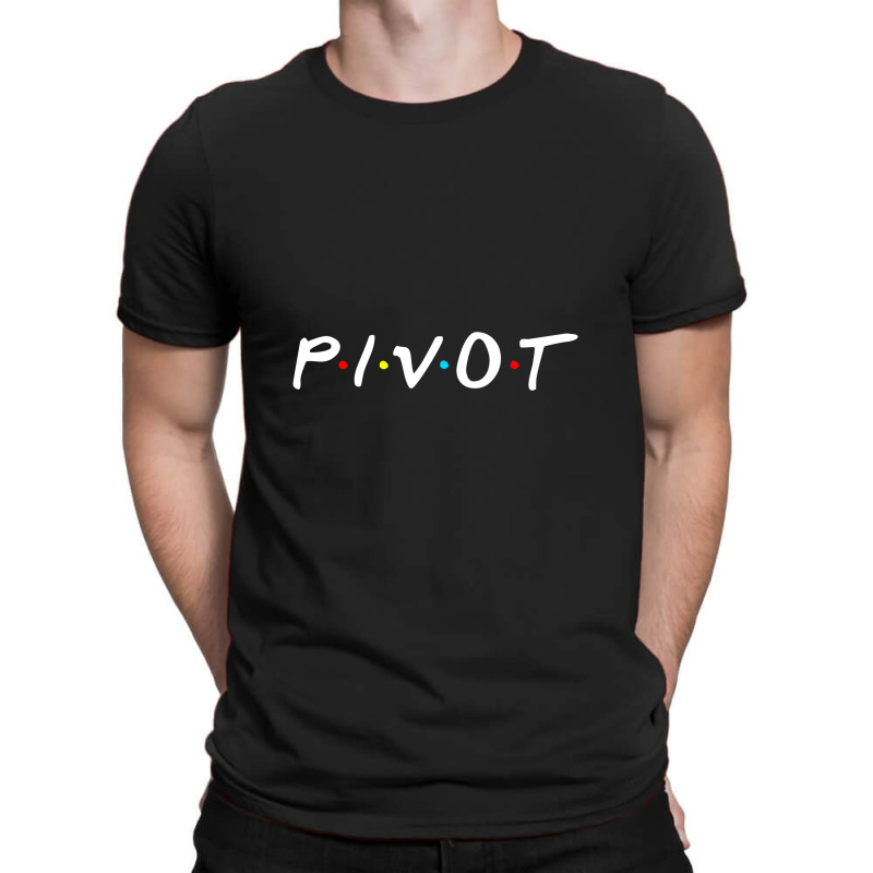 Pivot ,pivot T-Shirt by creepysatan | Artistshot