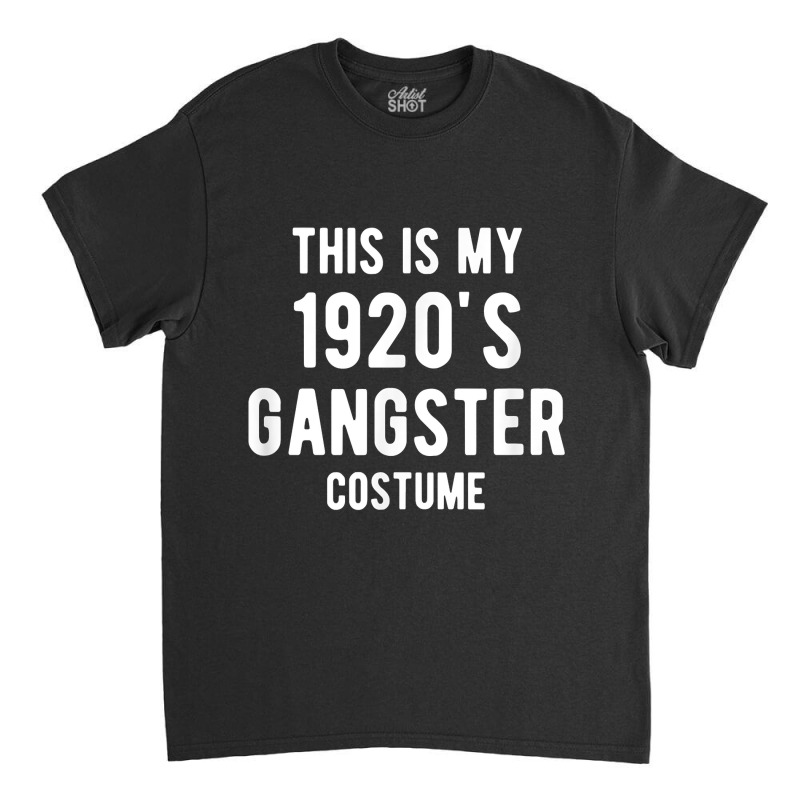 This Is My 1920s Gangster Costume Halloween Mafia Gangster Classic T-shirt | Artistshot