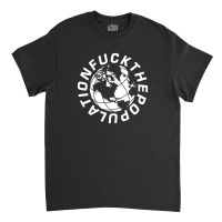 Fuck The Population Classic T-shirt | Artistshot