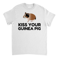 Kiss Your Guinea Pig Funny Classic T-shirt | Artistshot