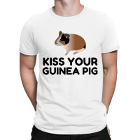 Kiss Your Guinea Pig Funny T-shirt | Artistshot