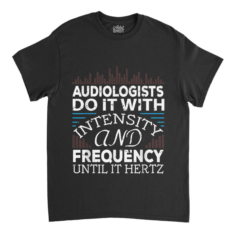 Audiologists Frequency Hertz Gift For Audiology Doctor Classic T-shirt by MichiKametani | Artistshot