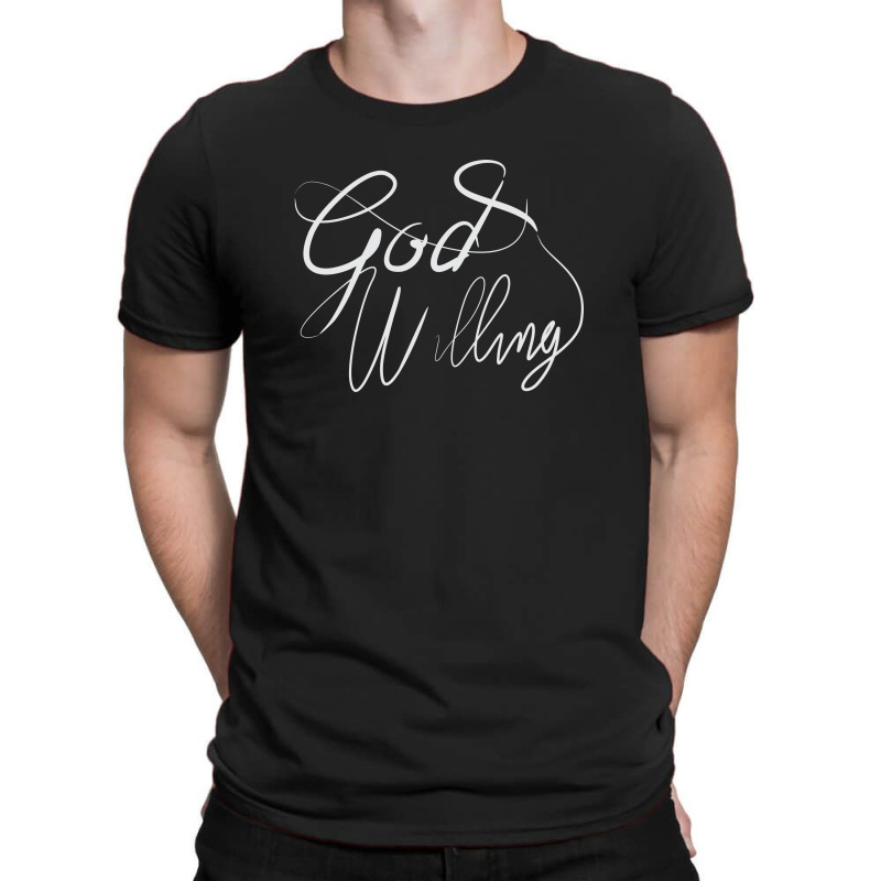 God Willing T-Shirt by Distrowlinc | Artistshot