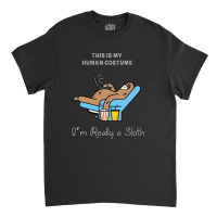 I Am Really A Sloth This Is My Human Costume Classic T-shirt | Artistshot