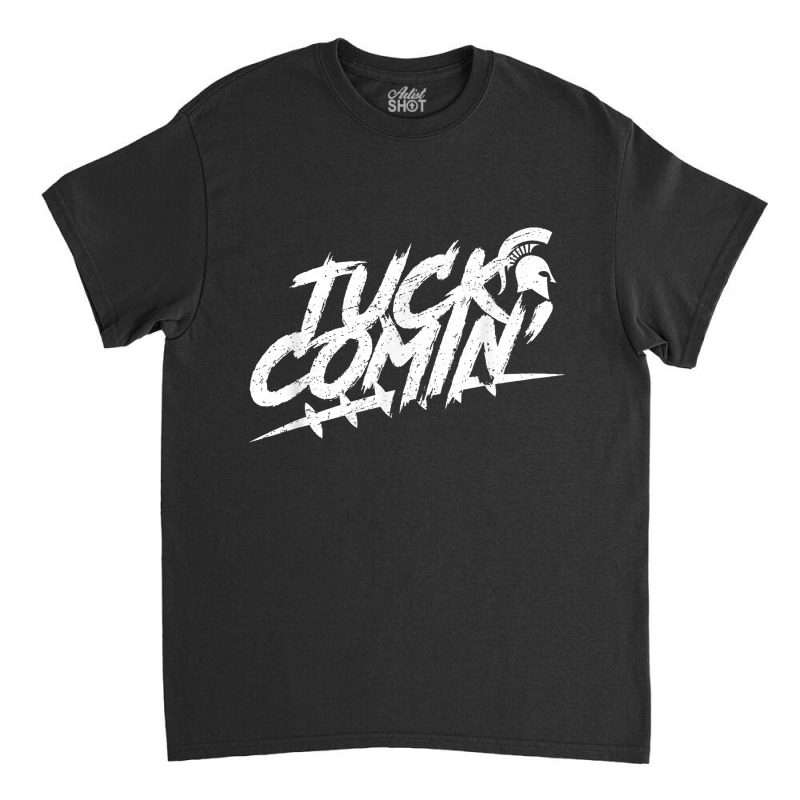 Tuck Comin Classic T-shirt by LilaFrancine | Artistshot