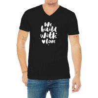 We Build With Love V-neck Tee | Artistshot