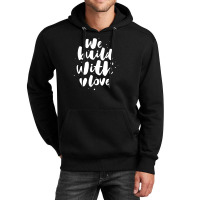 We Build With Love Unisex Hoodie | Artistshot