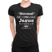 Revelation 1 4 Normal Isnt Coming Back Jesus Is Ladies Fitted T-shirt | Artistshot