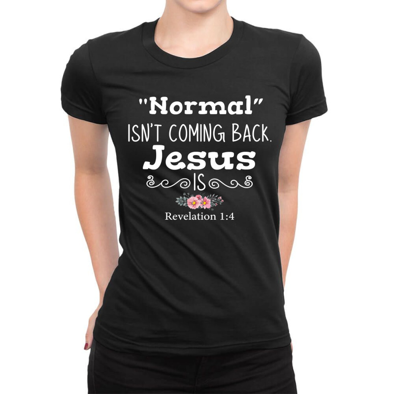 Revelation 1 4 Normal Isnt Coming Back Jesus Is Ladies Fitted T-Shirt by cm-arts | Artistshot