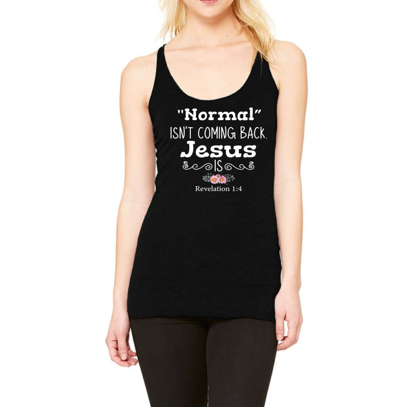 Revelation 1 4 Normal Isnt Coming Back Jesus Is Racerback Tank by cm-arts | Artistshot