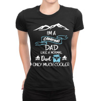 Im A Camping Dad Like Normal Much T  Shirt I'm A Camping Dad Like Norm Ladies Fitted T-shirt | Artistshot