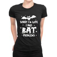 Funny Im Late For Bat Problems Horror Halloween Vampire Bat Ladies Fitted T-shirt | Artistshot